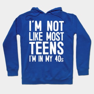 I'm Not Like Most Teens - I'm In My 40s / Humorous Slogan Design Hoodie